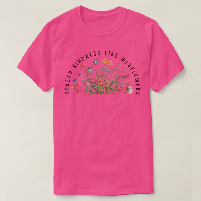 Be Kind Spread Kindness Like Wildflowers Kindness  T-Shirt (Design Front)