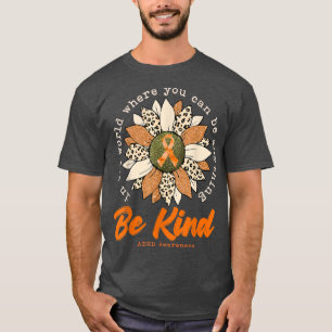 Be Kind Sunflower Orange ADHD Awareness Ribbon T-Shirt