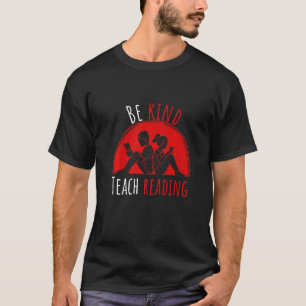 Be Kind Teach Reading with Reading Friend Dyslexia T-Shirt