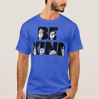 BE KIND text and ASL black and white design 11 T-Shirt