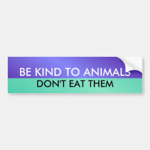 BE KIND TO ANIMALS, DON'T E... BUMPER STICKER