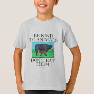 Be kind to animals. Don't eat them. (shirt) T-Shirt