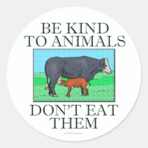 Be kind to animals. Don't eat them. (stickers) Classic Round Sticker