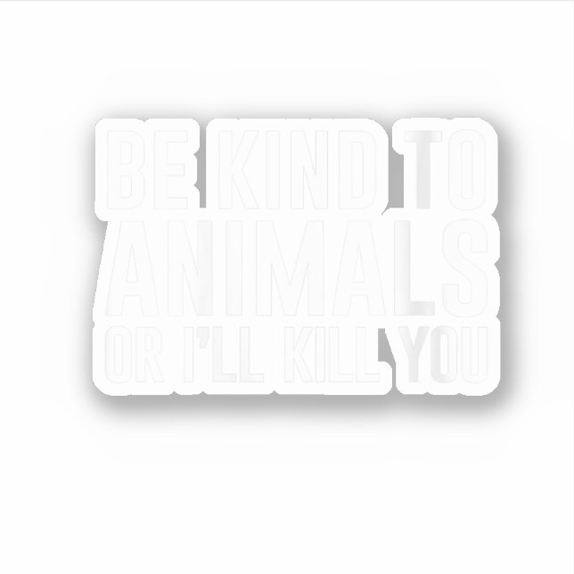 Be Kind to Animals or I'll Kill You Funny Gifts (Front)