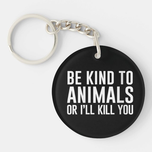 Be Kind to Animals or I'll Kill You Funny Gifts Key Ring (Front)