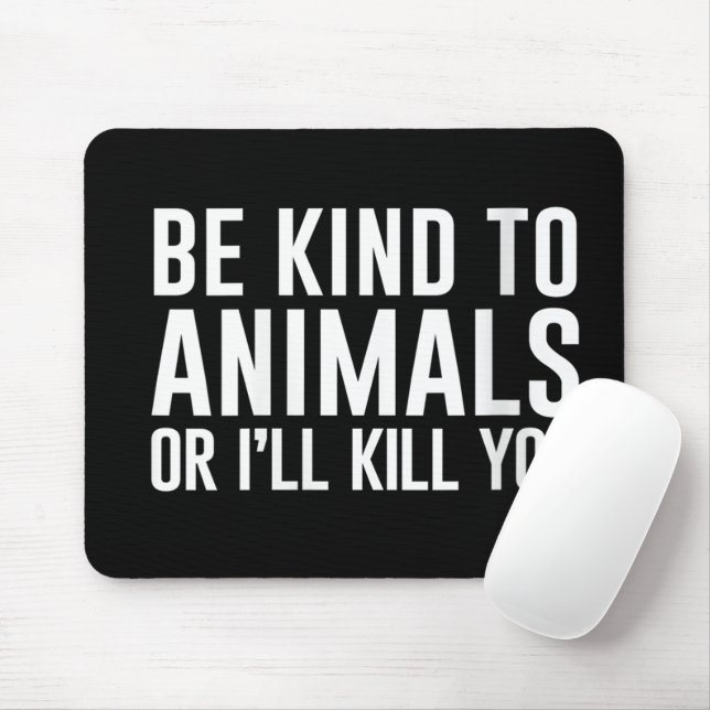 Be Kind to Animals or I'll Kill You Funny Gifts Mouse Mat (With Mouse)