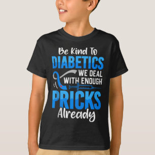 Be Kind To Diabetics We Deal With Enough S Already T-Shirt