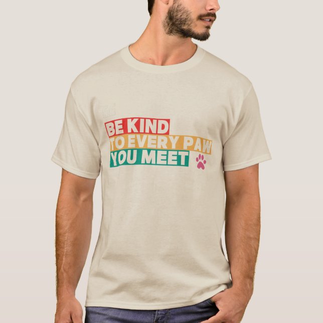 Be kind to every paw you meet T-Shirt (Front)