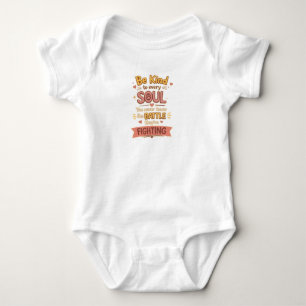 Be Kind to every SOUL You never know the BATTLE th Baby Bodysuit