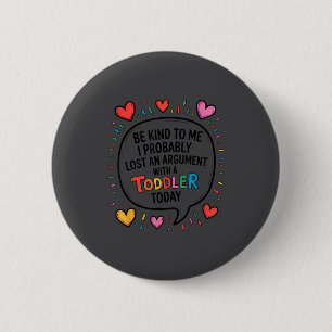 Be Kind To Me I Probably Lost An Argument With A T 6 Cm Round Badge