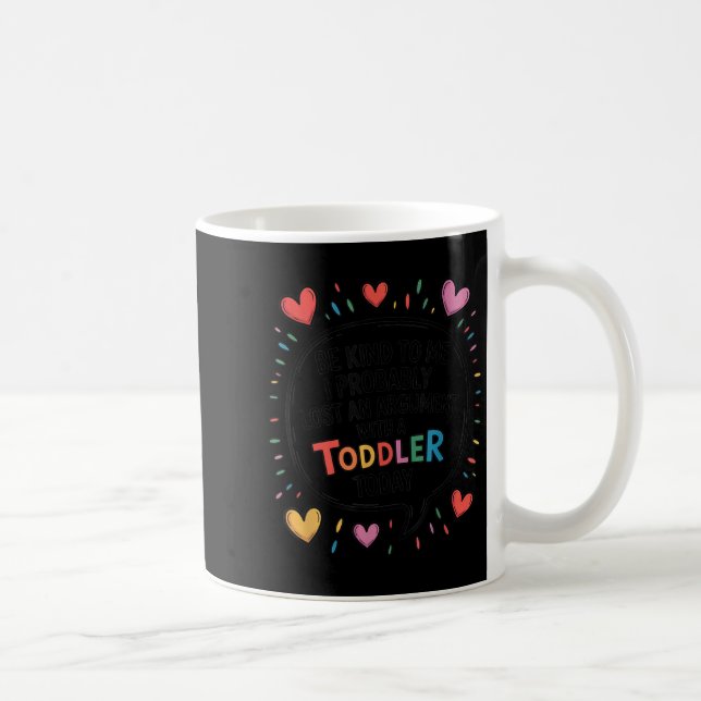 Be Kind To Me I Probably Lost An Argument With A T Coffee Mug (Right)