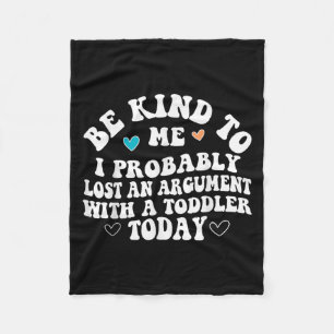 Be Kind To Me I Probably Lost An Argument With A T Fleece Blanket