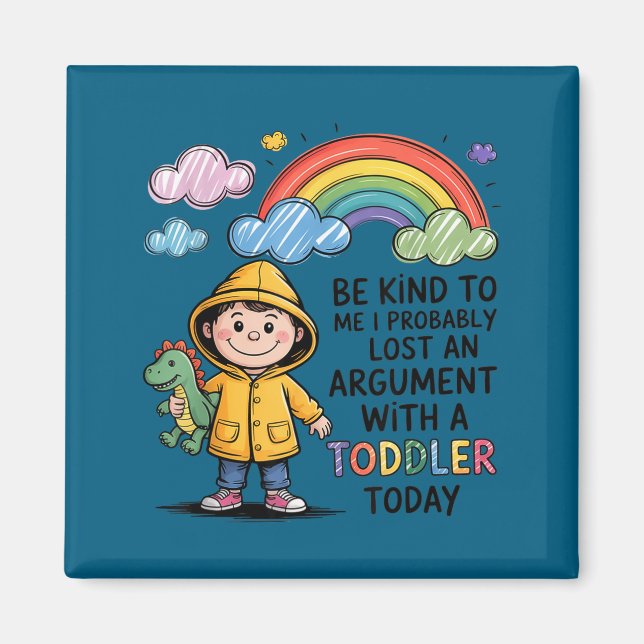 Be Kind To Me I Probably Lost An Argument With A T Magnet (Front)