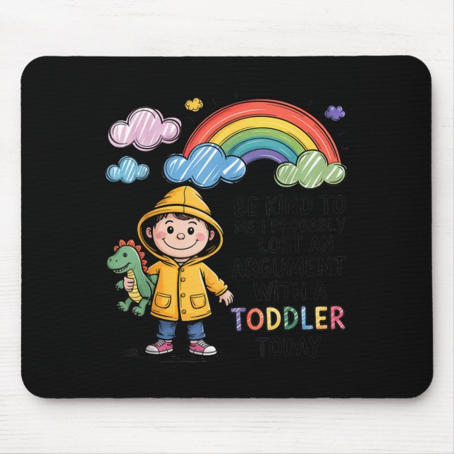 Be Kind To Me I Probably Lost An Argument With A T Mouse Mat (Front)