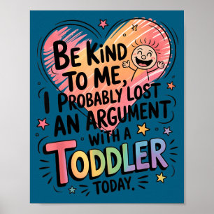 Be Kind To Me I Probably Lost An Argument With A T Poster