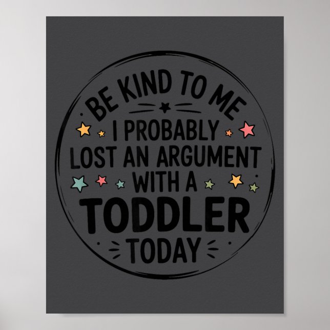 Be Kind To Me I Probably Lost An Argument With A T Poster (Front)