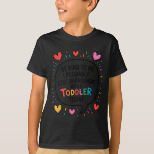 Be Kind To Me I Probably Lost An Argument With A T T-Shirt
