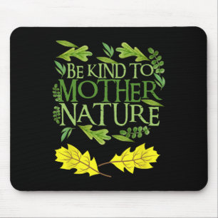 Be Kind To Mother Nature Earth Day Funny Quote Nat Mouse Mat