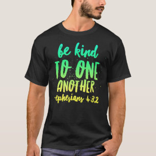 Be Kind To One Another Ephesians 432 Inspirational T-Shirt