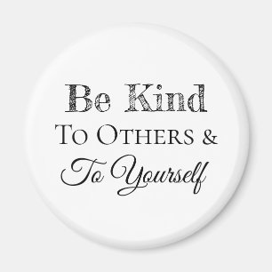 Be Kind to Others and to Yourself Magnet