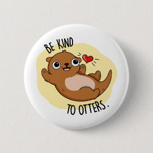 Be Kind To Otters Cute Otter Pun 6 Cm Round Badge