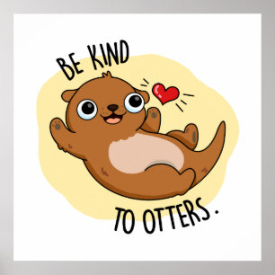 Be Kind To Otters Cute Otter Pun Poster
