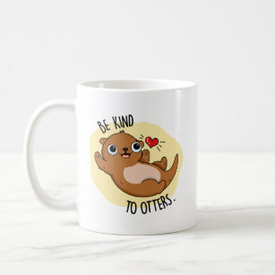 Be Kind To Otters Funny Otter Pun Coffee Mug