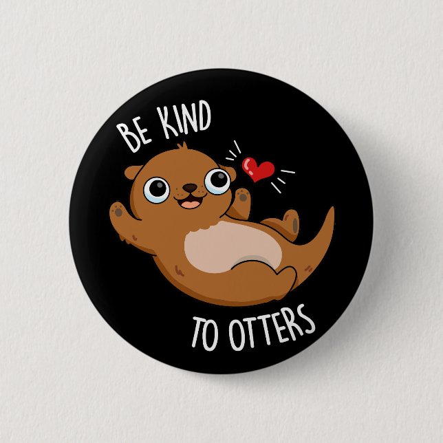 Be Kind To Otters Funny Otter Pun Dark BG 6 Cm Round Badge (Front)
