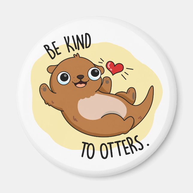 Be Kind To Otters Funny Otter Pun Magnet (Front)