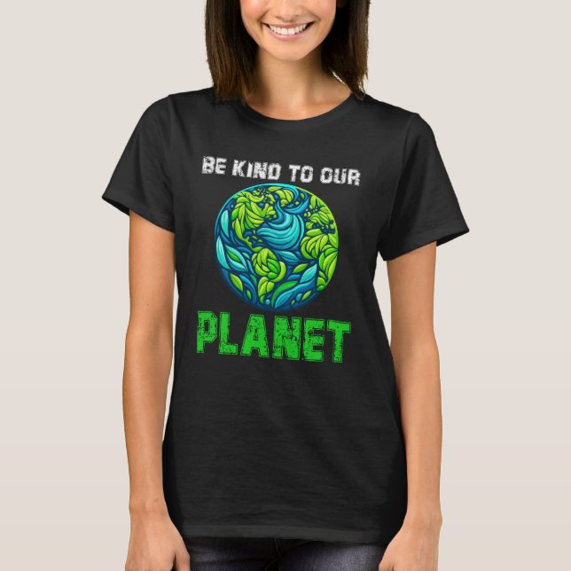 Be Kind To Our Planet, Funny earth day shirt cute  (Front)
