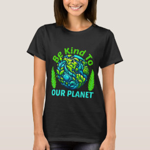 Be Kind To Our Planet, funny vintage earth day T-Shirt
