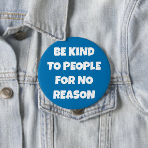 Be Kind to People for No Reason Blue Button