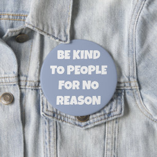 Be Kind to People for No Reason Periwinkle Button