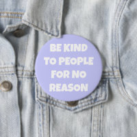 Be Kind to People for No Reason Periwinkle Button
