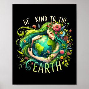 Be Kind To The Earth Mother Nature Earth Day Earth Poster