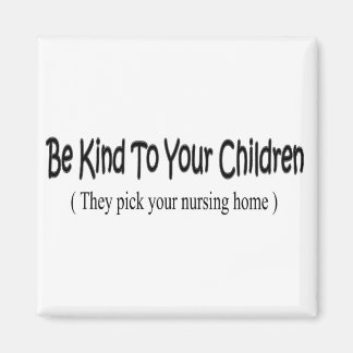 Be Kind To Your Children Magnet