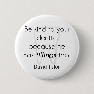 Be kind to your dentist! 6 cm round badge