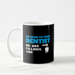 Be Kind To Your Dentist Funny Dentist Pun T-Shirt Coffee Mug