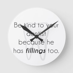 Be kind to your dentist! round clock