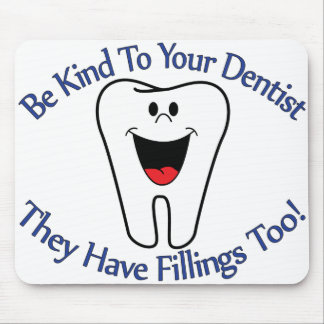Be Kind To Your Dentist They Have Fillings Too Mouse Mat