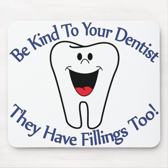 Be Kind To Your Dentist They Have Fillings Too Mouse Mat (Front)