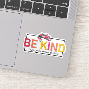 Be Kind to Your Fellow Brothers & Sisters