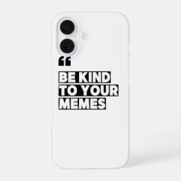 Be Kind to Your Memes Quotation Graphic T-Shirt iPhone 16 Case