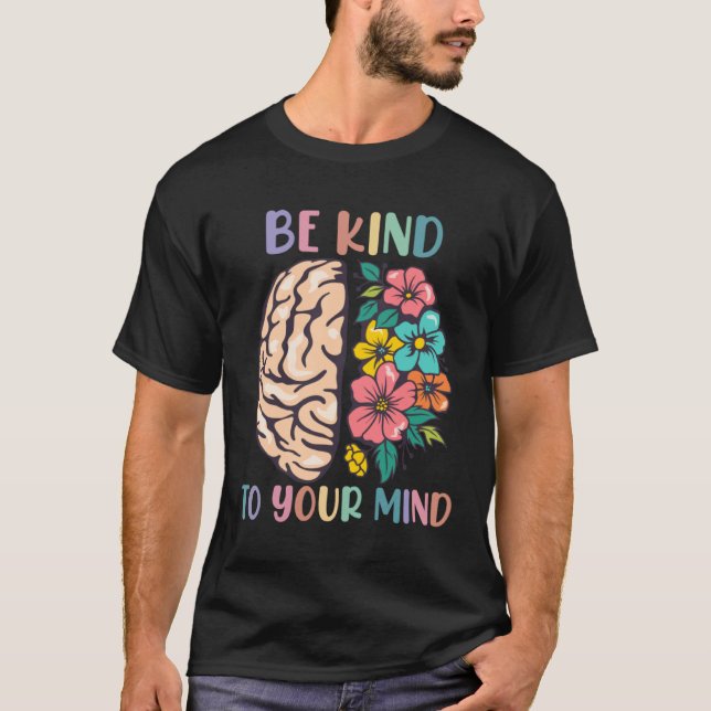 Be Kind To Your Mind Awareness Mental Health Is He T-Shirt (Front)
