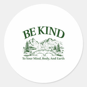 Be Kind To Your Mind Body And Earth Motivation  Classic Round Sticker