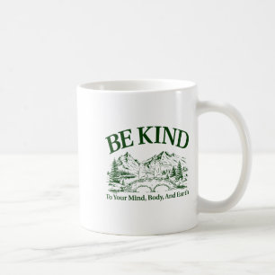 Be Kind To Your Mind Body And Earth Motivation  Coffee Mug
