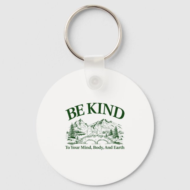 Be Kind To Your Mind Body And Earth Motivation  Key Ring (Front)