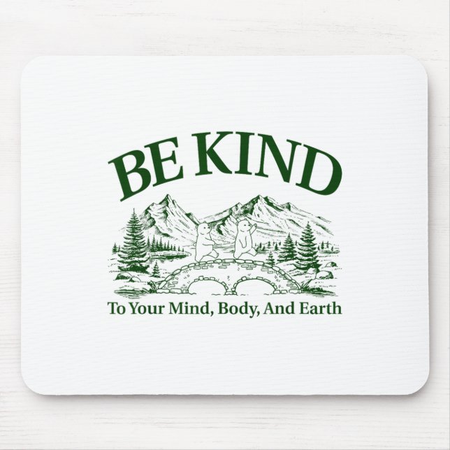 Be Kind To Your Mind Body And Earth Motivation  Mouse Mat (Front)