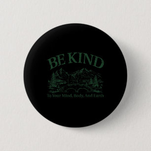 Be Kind To Your Mind Body And Earth Nature Earth’s 6 Cm Round Badge