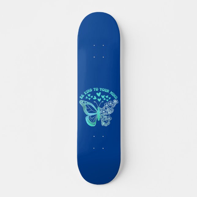 BE KIND TO YOUR MIND butterfly, mental health  Skateboard (Front)